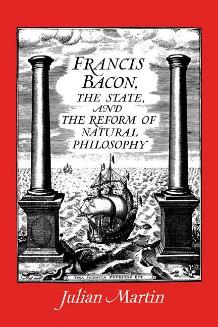 Francis Bacon the State and the Reform of Natural Philosophy
