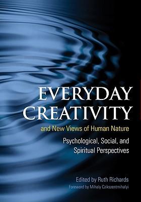 Everyday Creativity and New Views of Human Nature: Psychological Social and Spiritual Perspectives