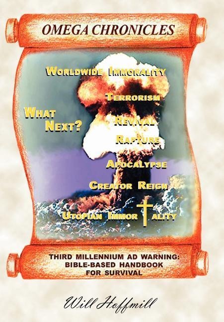Omega Chronicles: Third Millennium Ad Warning: Bible-Based Handbook for Survival - Will Hoffmill