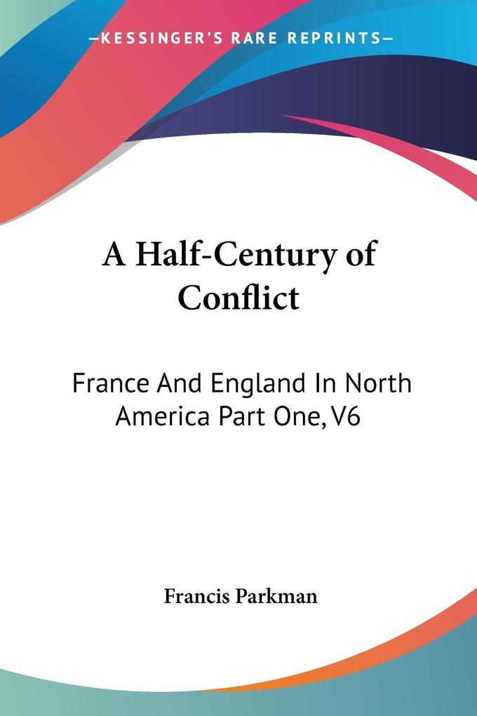 A Half-Century of Conflict - Francis Parkman