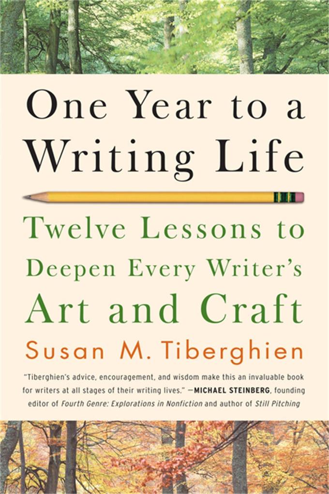 One Year to a Writing Life: Twelve Lessons to Deepen Every Writer's Art and Craft - Susan M. Tiberghein