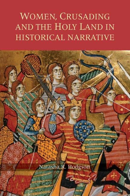 Women Crusading and the Holy Land in Historical Narrative - Natasha R. Hodgson