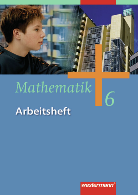 Mathematik 6. Arbeitsheft. Gesamtschule - Ausgabe 2006 für Gesamtschulen in Nordrhein-Westfalen Niedersachsen und Schleswig-Hols