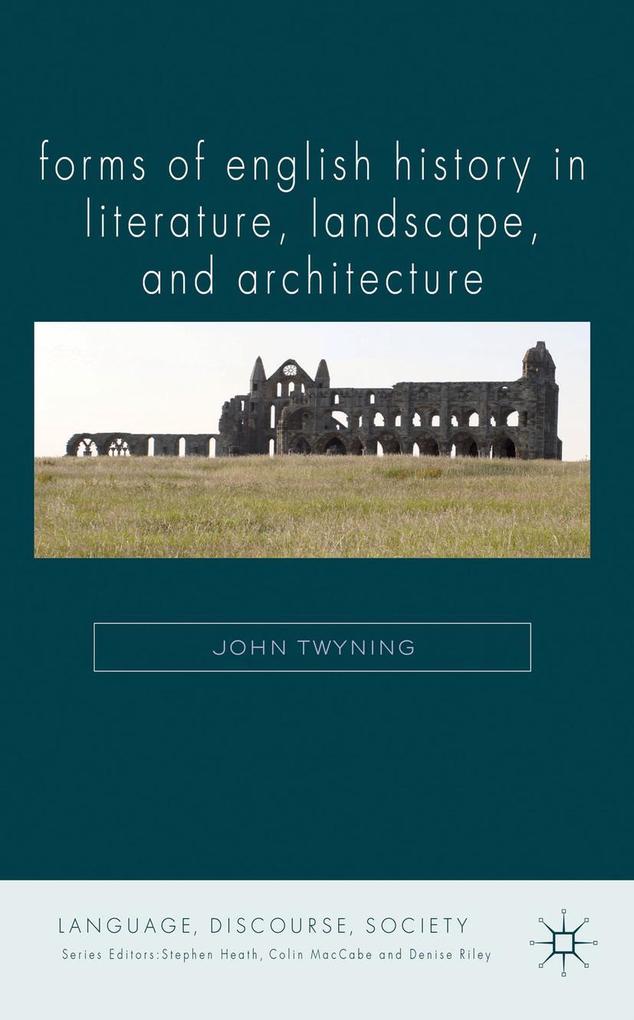Forms of English History in Literature Landscape and Architecture