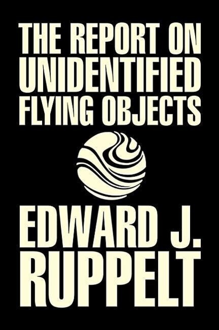 The Report on Unidentified Flying Objects by Edward J. Ruppelt UFOs & Extraterrestrials Social Science Conspiracy Theories Political Science Political Freedom & Security