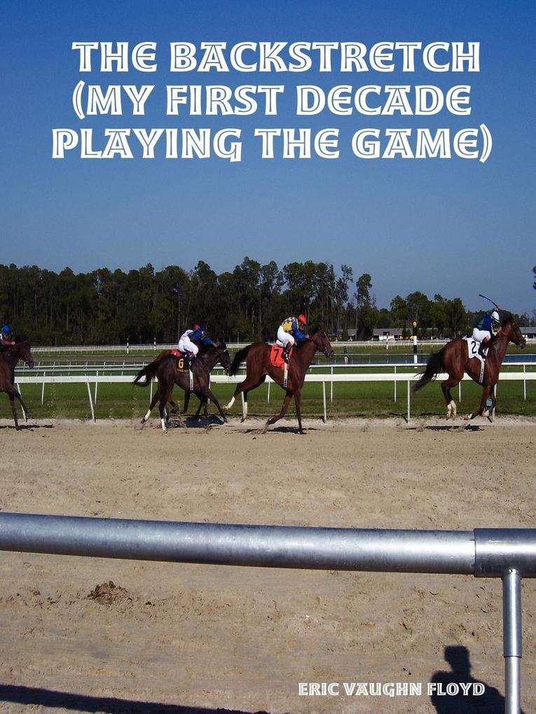 The Backstretch (My First Decade Playing the Game)