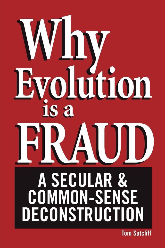 Why Evolution Is a Fraud - Tom Sutcliff