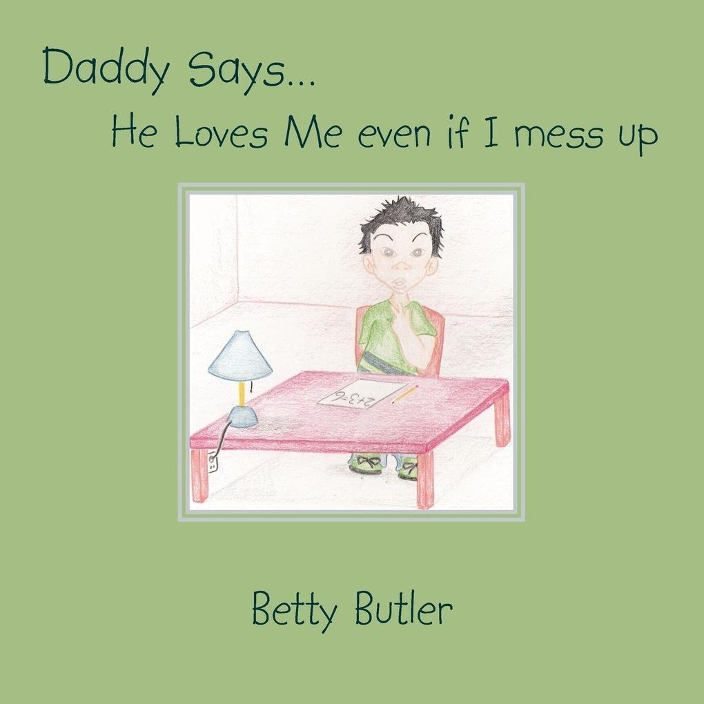 Daddy Says. He Loves Me even if I mess up