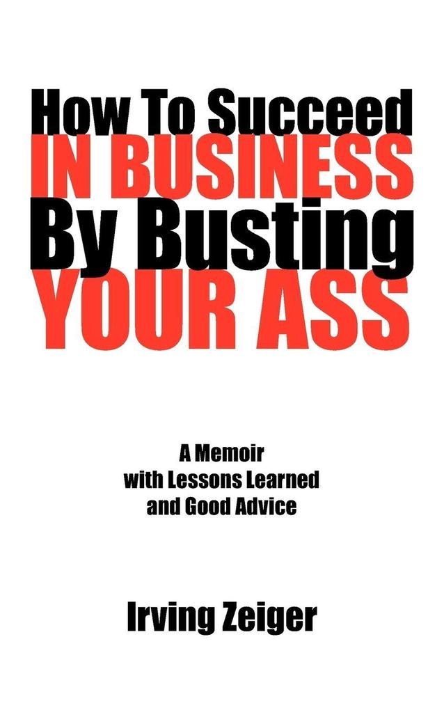 How To Succeed In Business By Busting Your Ass