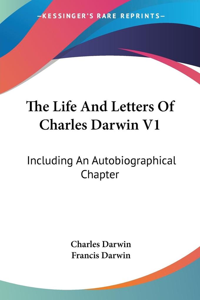 The Life And Letters Of Charles Darwin V1 - Charles Darwin