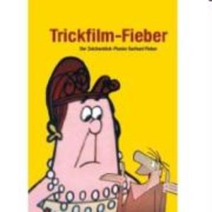 Trickfilm-Fieber - Der Zeichentrick-Pionier Gerhard Fieber