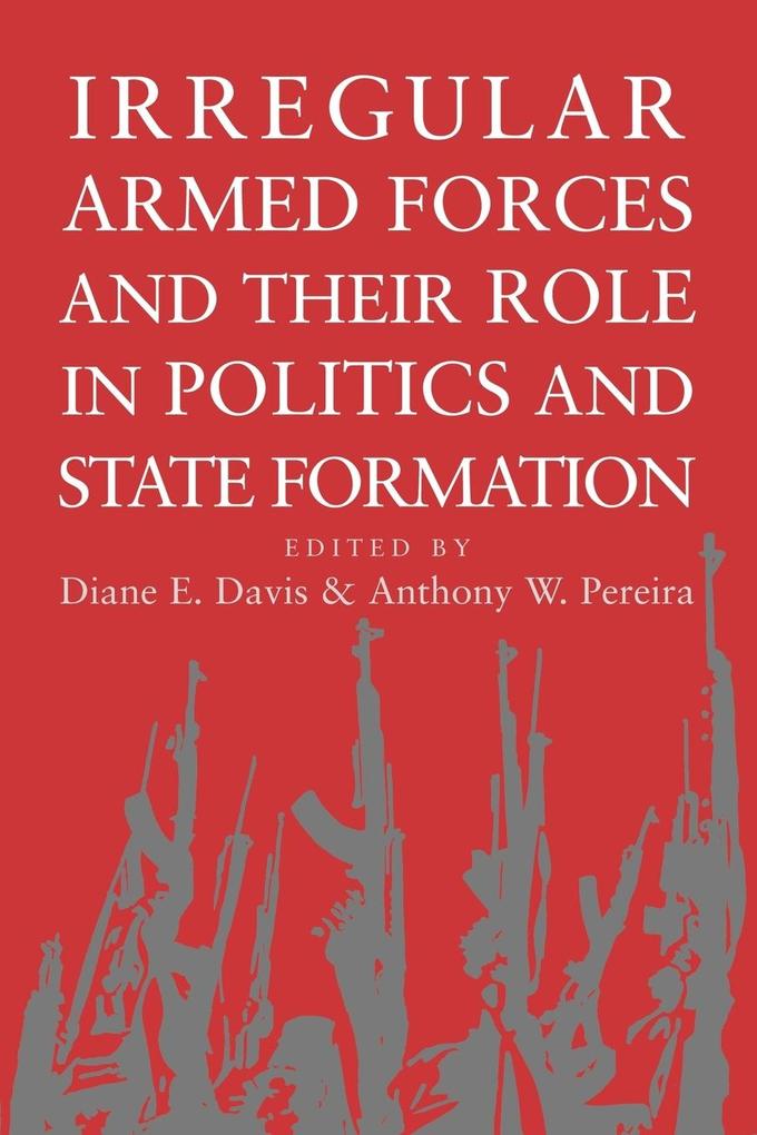 Irregular Armed Forces and Their Role in Politics and State Formation