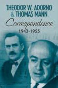 Correspondence 1943-1955 - Theodor W. Adorno/ Thomas Mann