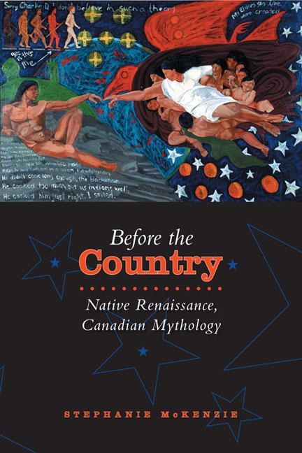 Before the Country: Native Renaissance Canadian Mythology - Stephanie McKenzie