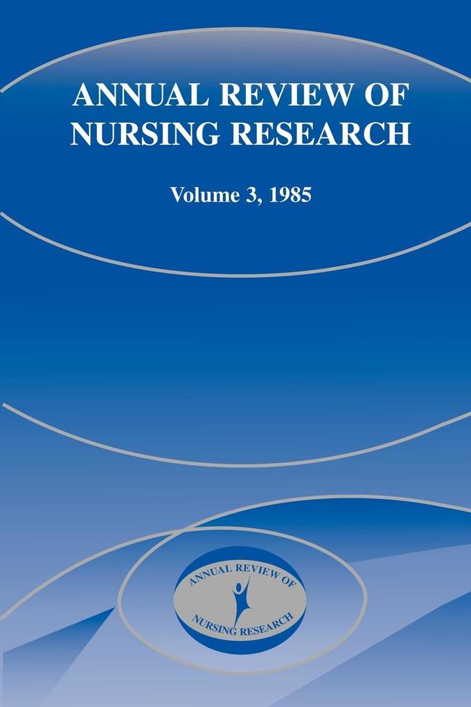 Annual Review of Nursing Research Volume 3 1985