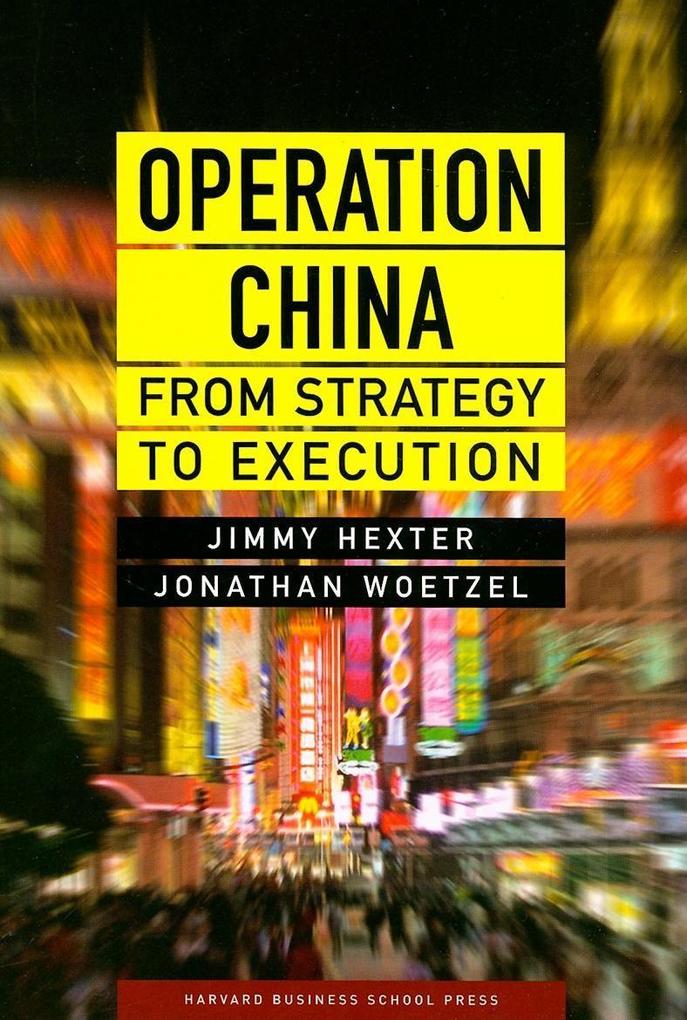 Operation China: From Strategy to Execution - Jimmy Hexter/ Jonathan Woetzel