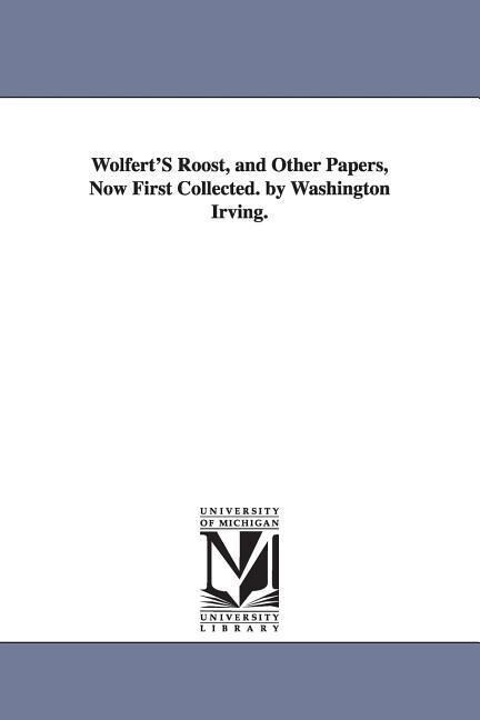 Wolfert‘S Roost and Other Papers Now First Collected. by Washington Irving.