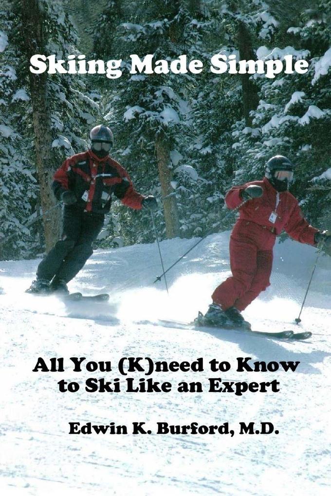 Skiing Made Simple - All You (K)need to Know to Ski Like An Expert
