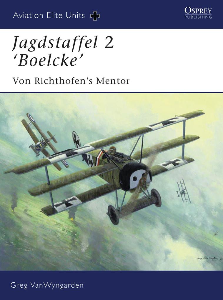Jagdstaffel 2 'Boelcke': Von Richthofen's Mentor - Greg VanWyngarden