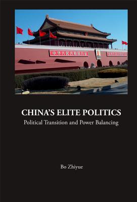 China's Elite Politics: Political Transition and Power Balancing - Zhiyue Bo