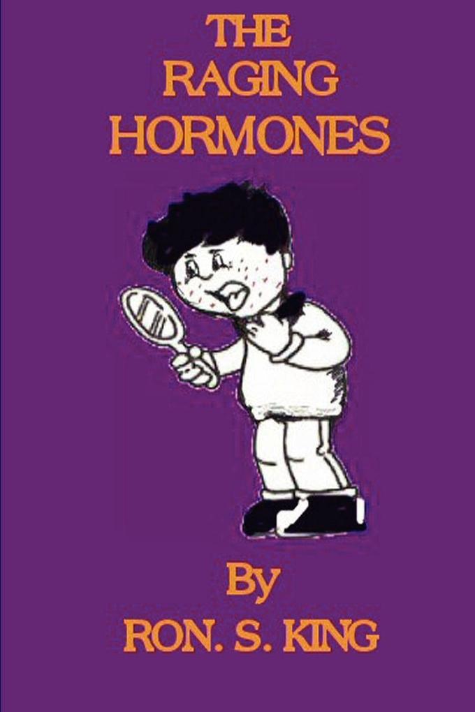 RAGING HORMONES.