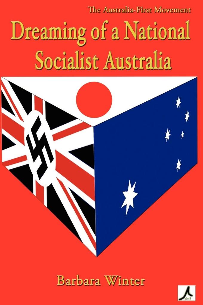 Dreaming of a National Socialist Australia - Barbara Winter