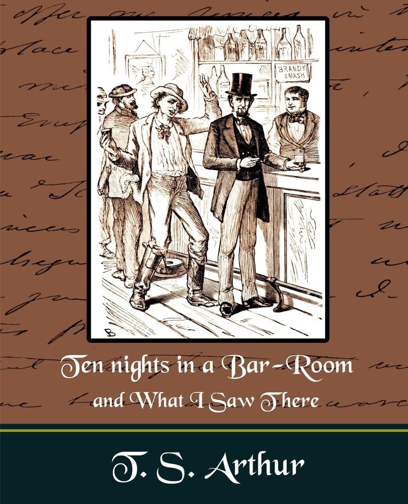 Ten nights in a Bar-Room and What I Saw Ther - T. S. Arthur