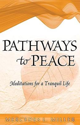 Pathways to Peace: Meditations for a Tranquil Life - Mercedes L. Miller