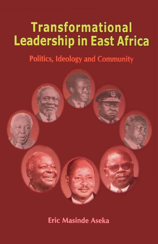 Transformational Leadership in East Africa. Politics Ideology and Community
