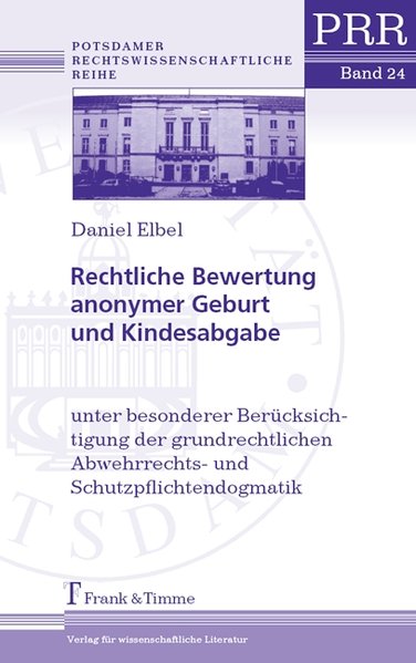 Rechtliche Bewertung anonymer Geburt und Kindesabgabe - Daniel Elbel