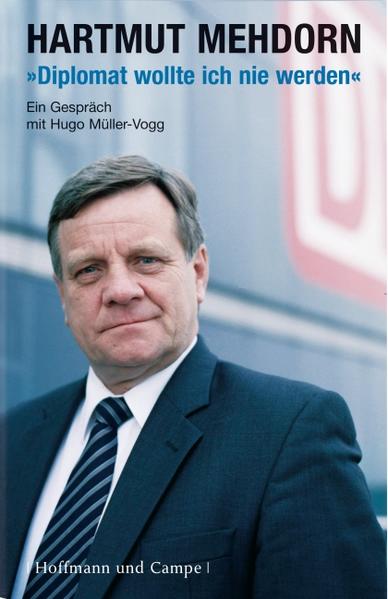 Diplomat wollte ich nie werden - Hugo Müller-Vogg/ Hartmut Mehdorn
