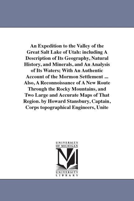 An Expedition to the Valley of the Great Salt Lake of Utah: including A Description of Its Geography Natural History and Minerals and An Analysis o