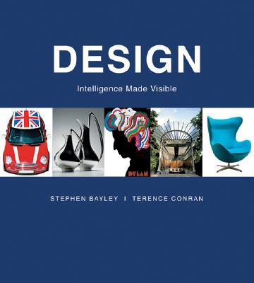 Design: Intelligence Made Visible - Stephen Bayley/ Terence Conran