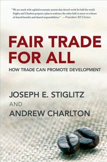 Fair Trade for All: How Trade Can Promote Development - Joseph E. Stiglitz/ Andrew Charlton