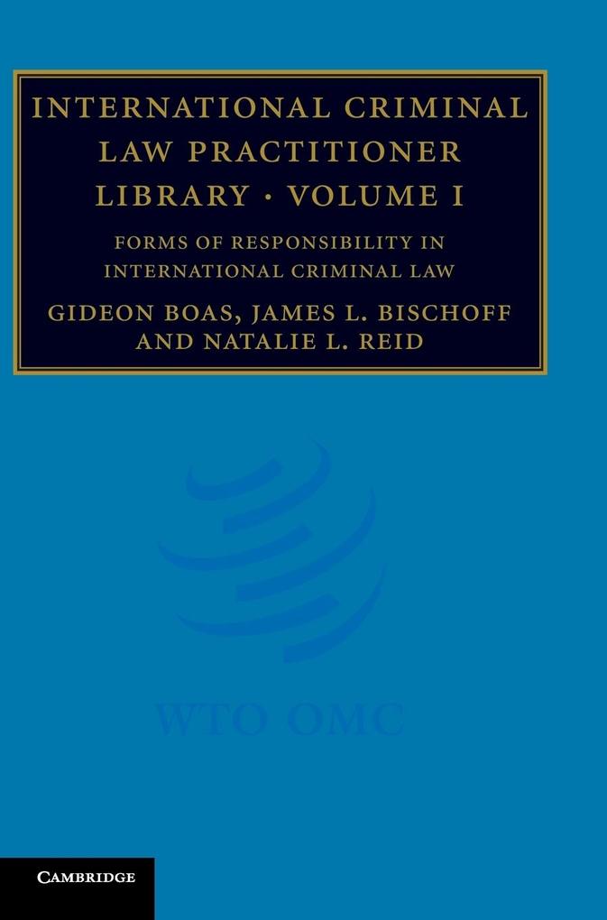 International Criminal Law Practitioner    Library - Gideon Boas/ James L. Bischoff/ Natalie L. Reid