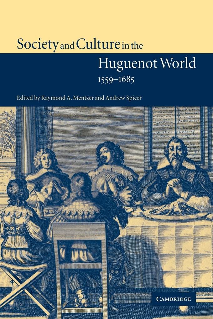 Society and Culture in the Huguenot World 1559 1685