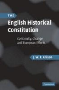 The English Historical Constitution: Continuity Change and European Effects - J. W. F. Allison