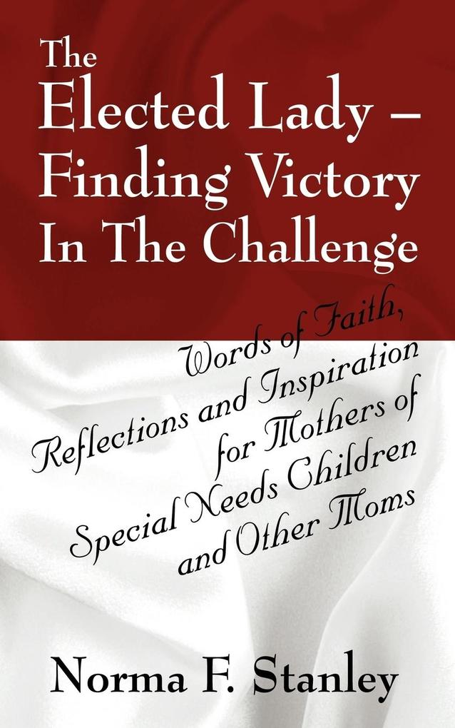 The Elected Lady--Finding Victory in the Challenge - Norma F Stanley