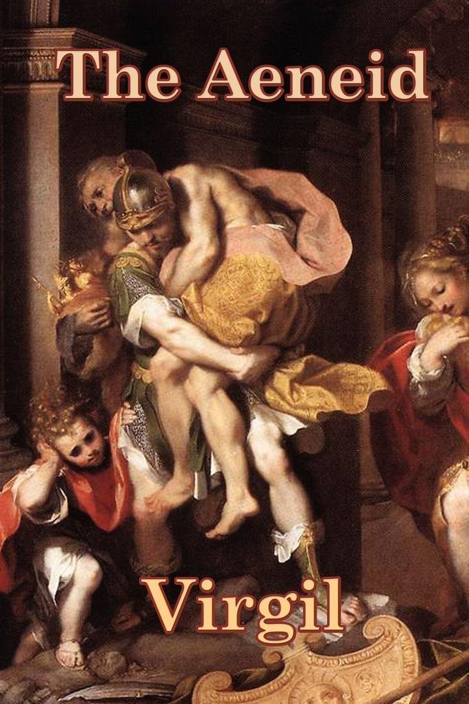 The Aeneid - The Epic Journey of Aeneas and the Founding Legend of Rome