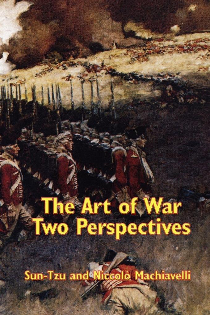 The Art of War Two Perspectives - Ancient Chinese Strategy and Renaissance Military Thought in One Volume