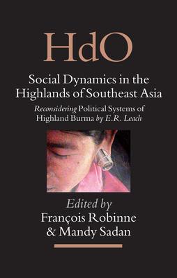 Social Dynamics in the Highlands of Southeast Asia: Reconsidering Political Systems of Highland Burma by E.R. Leach