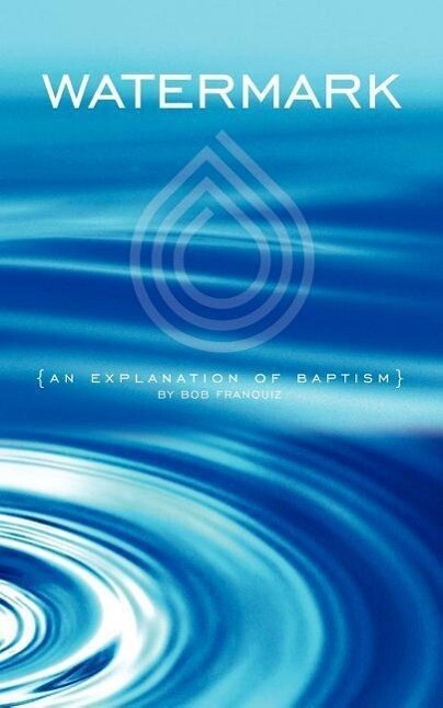 Watermark: An Explanation of Baptism - Bob Franquiz