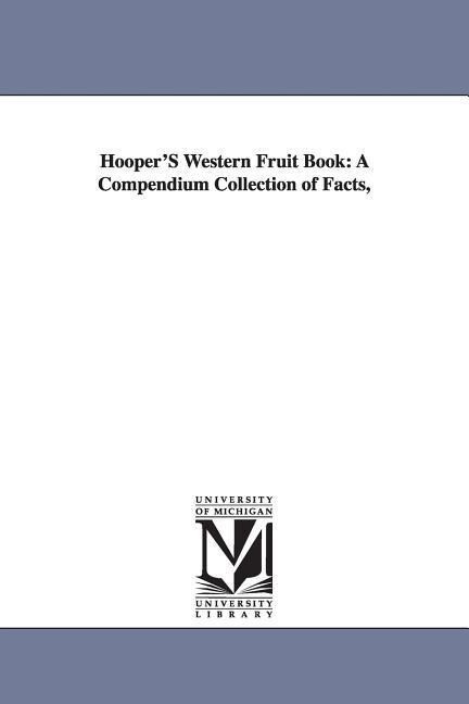 Hooper‘s Western Fruit Book: A Compendium Collection of Facts