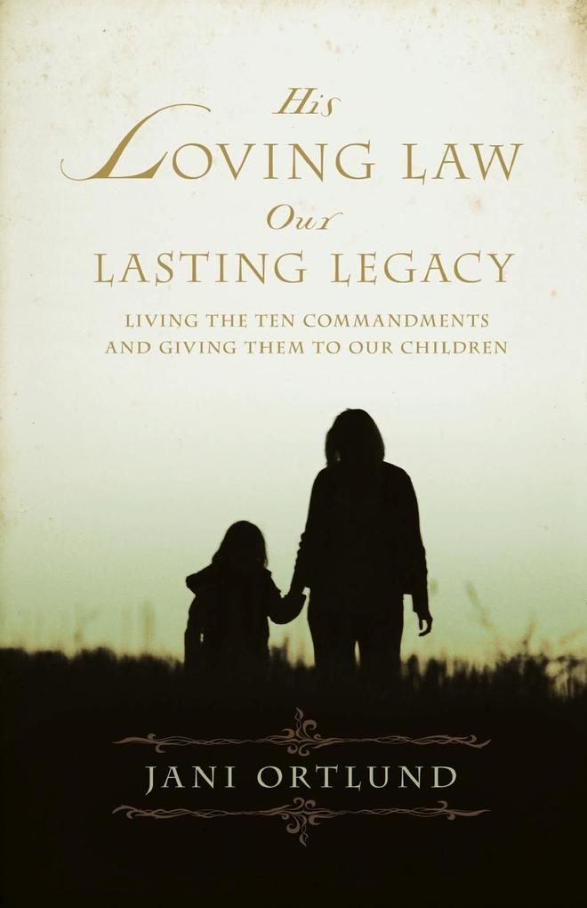 His Loving Law Our Lasting Legacy