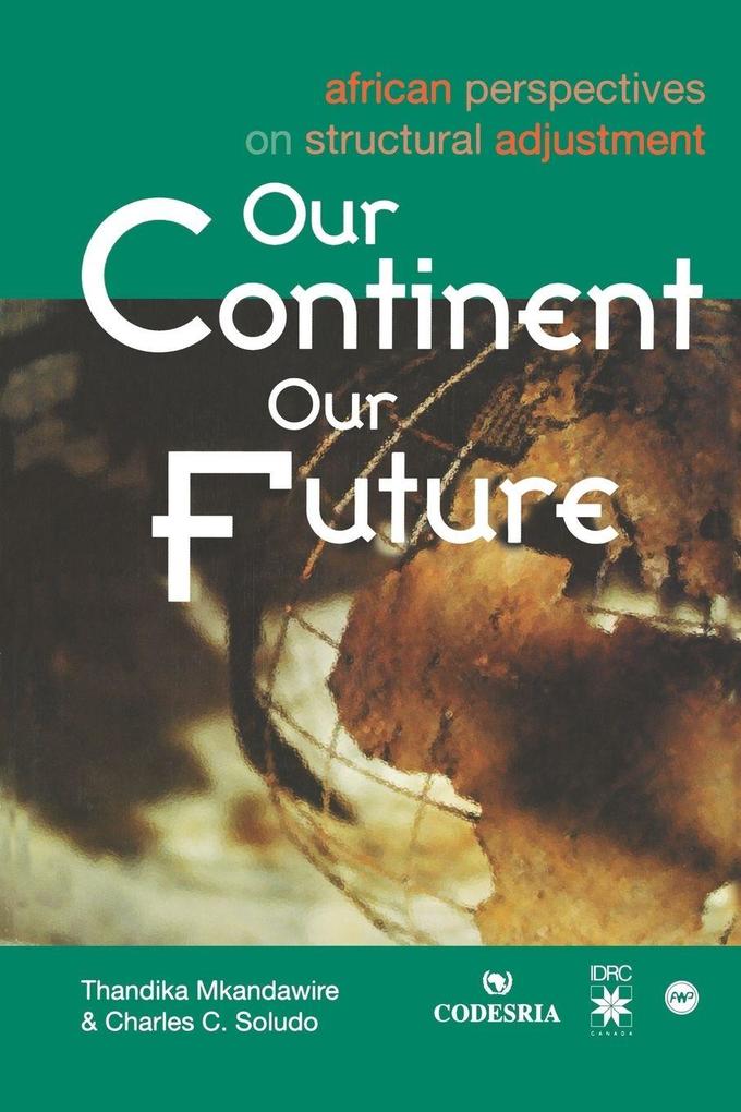 Our Continent Our Future. African Perspectives on Structural Adjustment