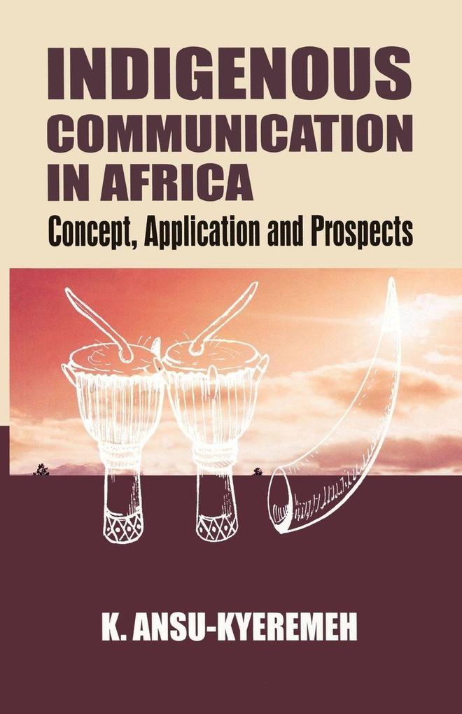 Indigenous Communication in Africa. Concept Application and Prospects