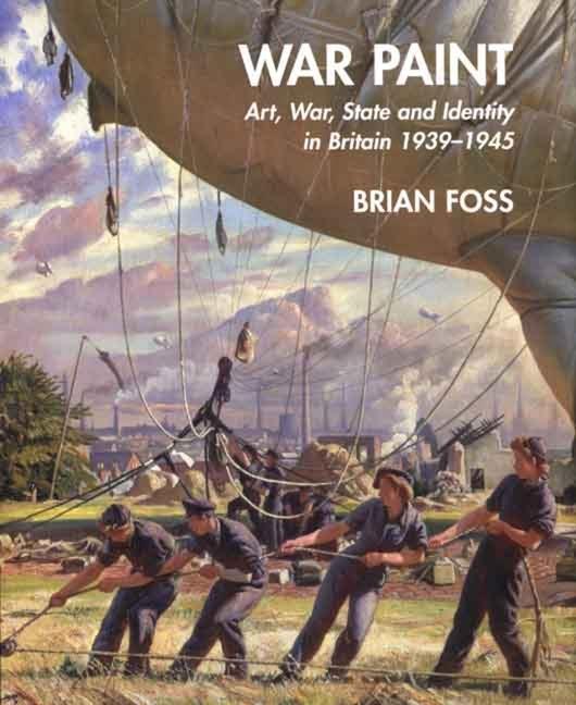 War Paint: Art War State and Identity in Britain 1939-1945 - Brian Foss