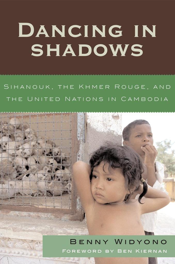 Dancing in Shadows: Sihanouk the Khmer Rouge and the United Nations in Cambodia - Benny Widyono