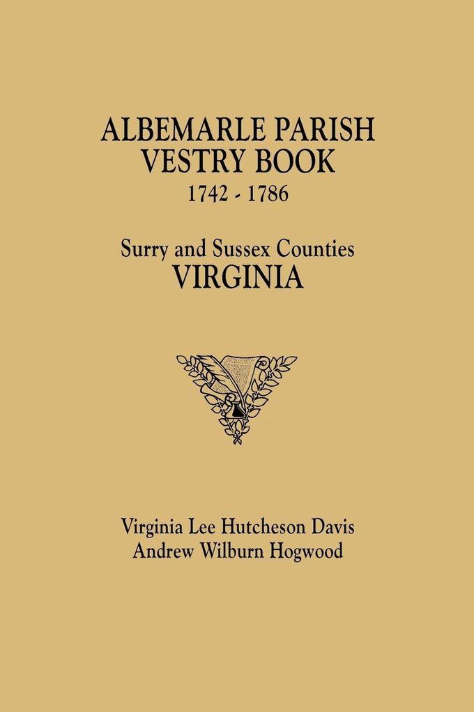 Albemarle Parish Vestry Book 1742-1786. Surry and Sussex Counties Virginia