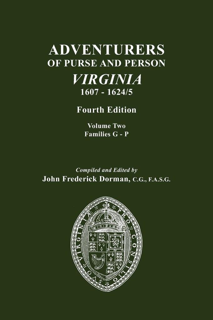 Adventurers of Purse and Person Virginia 1607-1624/5. Fourth Edition. Volume II Families G-P